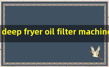 deep fryer oil filter machine quotes